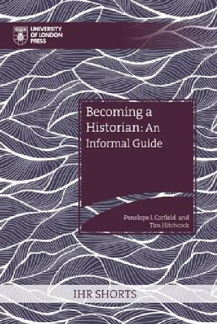 Becoming a Historian (English, Penelope J. Corfield | Tim Hitchcock)