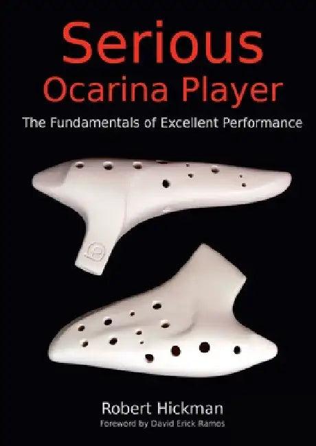 Serious Ocarina Player - The Fundamentals of Excellent Performance (English, Robert Hickman | Foreword David Erick Ramos)