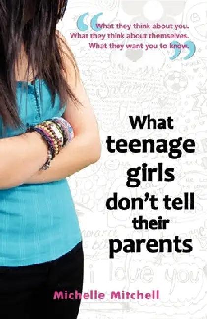 What Teenage Girl's Don't Tell Their Parents (English, Michelle Mitchell)