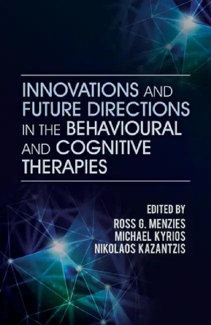 Innovations and Future Directions in the Behavioural and Cognitive Therapies (English, Ross G. Menzies)