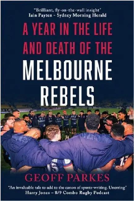 A Year in the Life and Death of the Melbourne Rebels (English, Geoff Parkes)