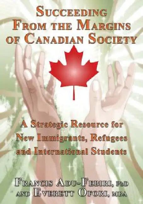Succeeding from the Margins of Canadian Society (English, Francis Adu-Febiri | Everett Ofori)