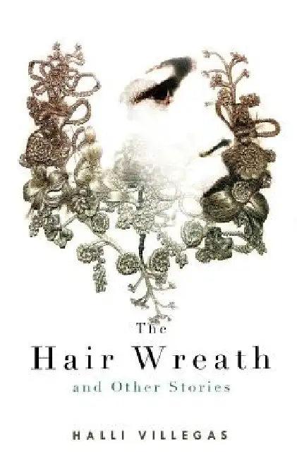 The Hair Wreath and Other Stories (English, Halli Villegas)