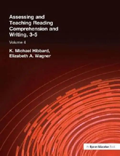 Assessing and Teaching Reading Composition and Writing, 3-5, Vol. 4 (English, K. Michael Hibbard | Elizabeth Wagner)