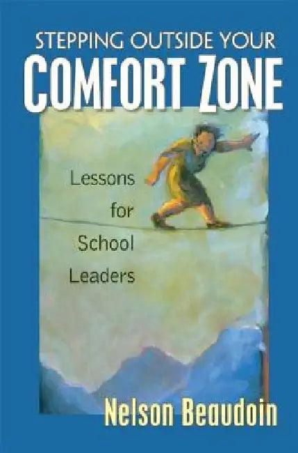 Stepping Outside Your Comfort Zone Lessons for School Leaders (English, Nelson Beaudoin)