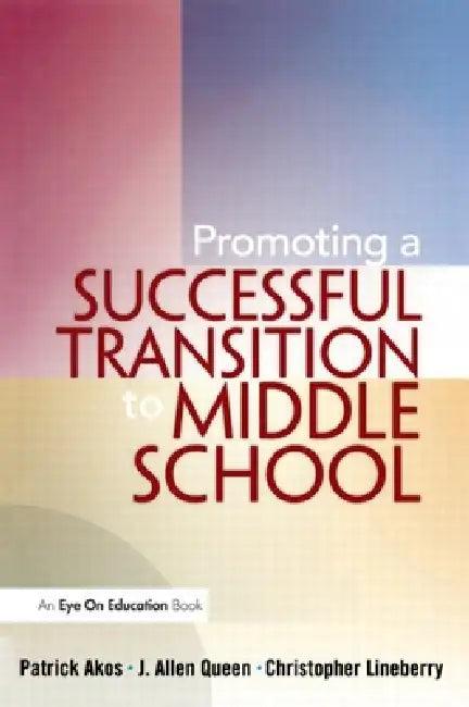 Promoting a Successful Transition to Middle School (English, Patrick Akos | Christopher Lineberry | J. Allen Queen)