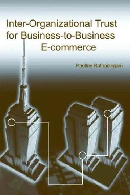 Inter-Organizational Trust for Business-To-Business E-Commerce (English, Pauline Ratnasingam)
