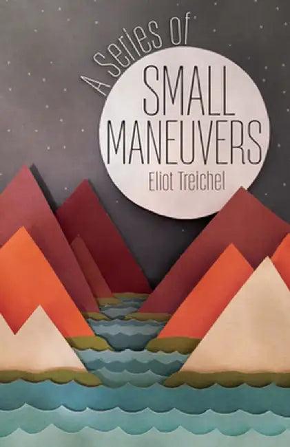 A Series of Small Maneuvers (English, Eliot Treichel)