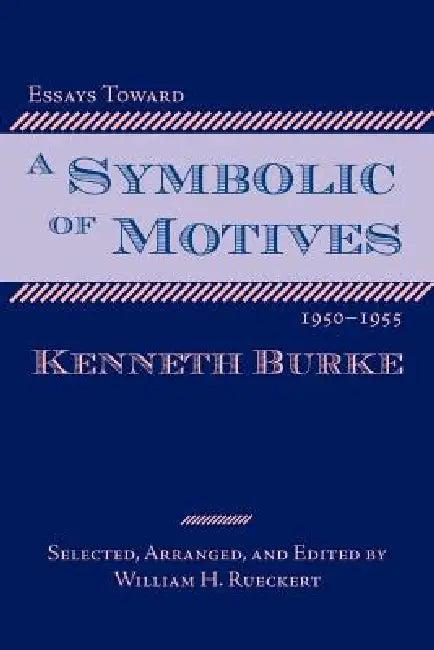 Essays Toward a Symbolic of Motives, 1950-1955 (English, Kenneth Burke | William Rueckert)