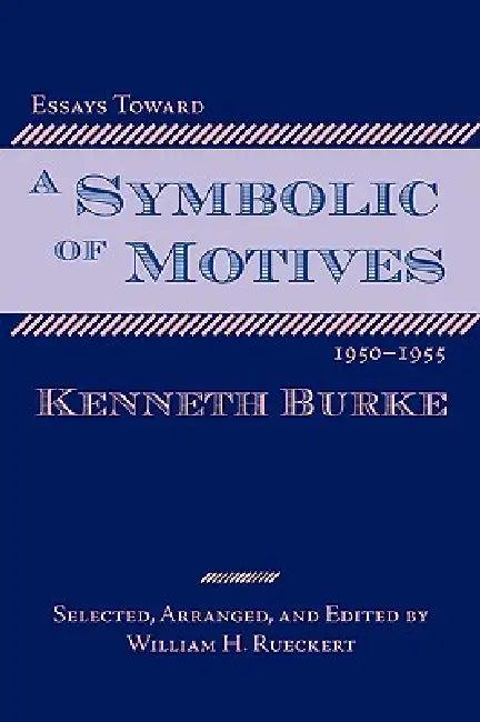 Essays Toward a Symbolic of Motives, 1950-1955 (English, Kenneth Burke | William H. Rueckert)