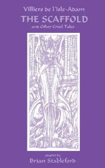 The Scaffold and Other Cruel Tales (English, Auguste Villiers De L'Isle-Adam | Brian Stableford)