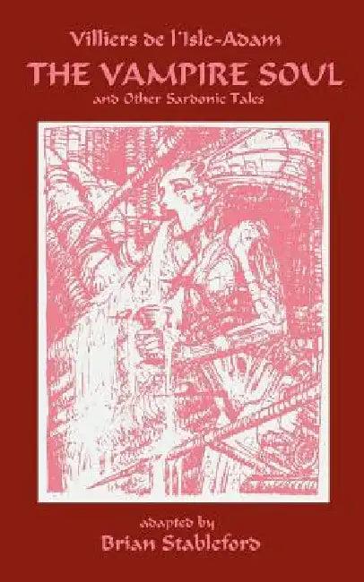 The Vampire Soul and Other Sardonic Tales (English, Auguste Villiers De L'Isle-Adam | Brian Stableford)
