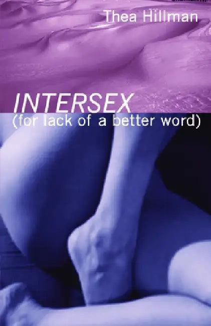 Intersex (for Lack of a Better Word) (English, Thea Hillman)