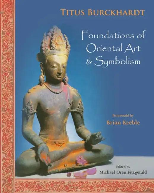 Foundations of Oriental Art & Symbolism (English, Titus Burckhardt | Michael Oren Fitzgerald | Brian Keeble)