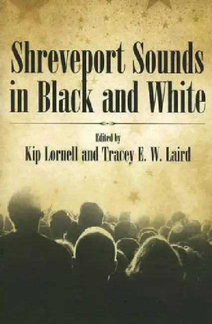 Shreveport Sounds in Black & White (English, Kip Lornell | Tracey E. W. Laird)