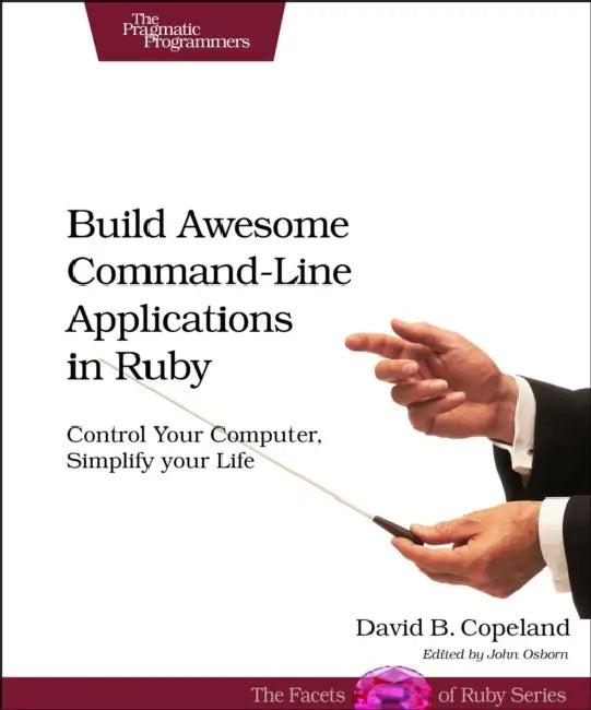 Build Awesome Command-Line Applications in Ruby (English, David Copeland)