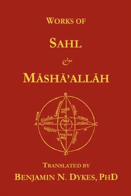Works of Sahl & Masha'allah (English, Benjamin N. Dykes | Sahl Ibn Bishr | Masha'allah)