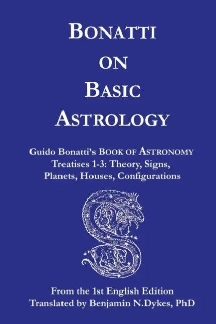 Bonatti on Basic Astrology (English, Guido Bonatti | Benjamin N. Dykes)
