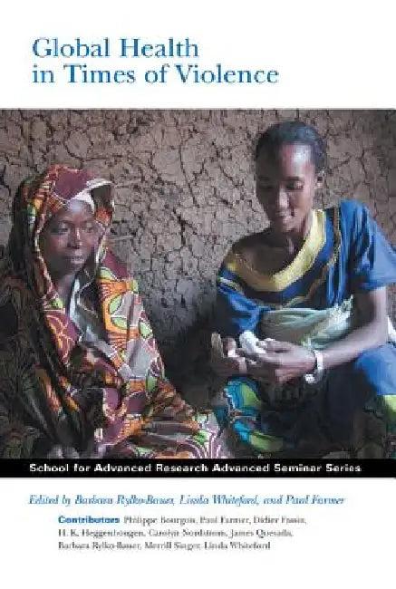 Global Health in Times of Violence (English, Barbara Rylko-Bauer | Linda Whiteford | Paul Farmer)