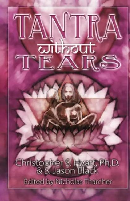 Tantra Without Tears (English, Christopher S. Hyatt | S. Jason Black)