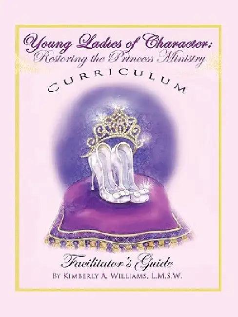 Young Ladies of Character, Restoring the Princess Ministry (English, Kimberly Williams)