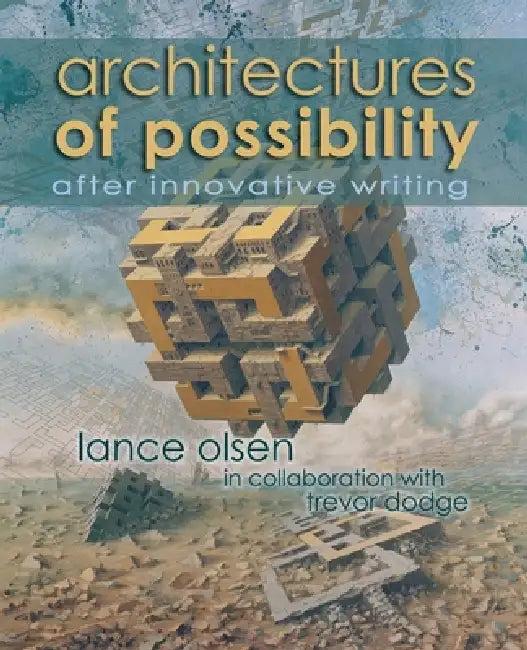 Architectures of Possibility (English, Lance Olsen | Trevor Dodge)