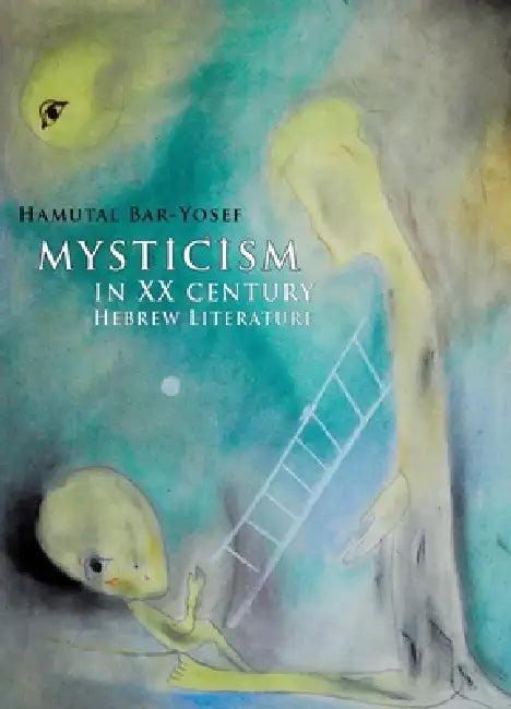 Mysticism in Twentieth-Century Hebrew Literature (English, Hamutal Bar-Yosef)