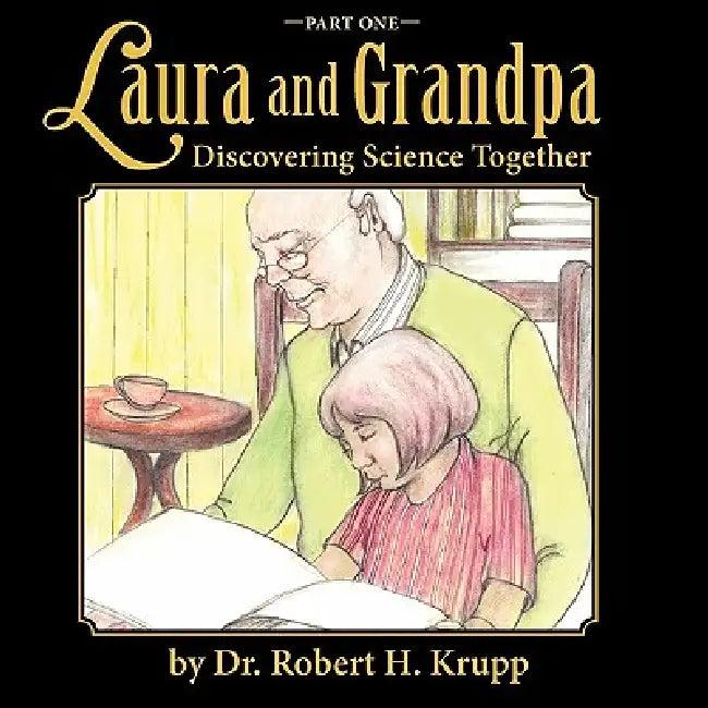 Laura and Grandpa, Discovering Science Together, Part One (English, Robert H. Krupp)