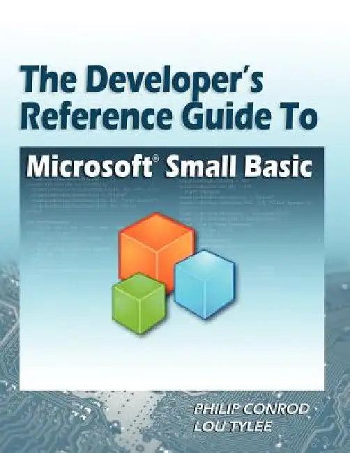 The Developer's Reference Guide to Microsoft Small Basic (English, Philip Conrod | Lou Tylee)
