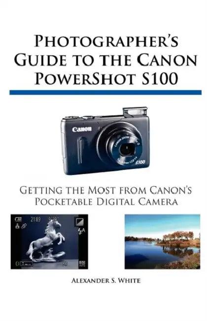 Photographer's Guide to the Canon PowerShot S100 (English, Alexander S. White)