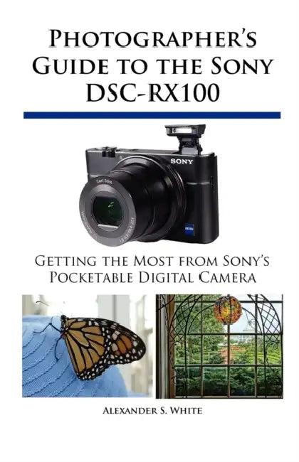 Photographer's Guide to the Sony DSC-RX100 (English, Alexander S. White)
