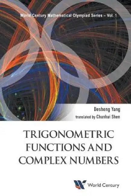 Trigonometric Functions and Complex Numbers (English, Desheng Yang | Chunhui Shen)