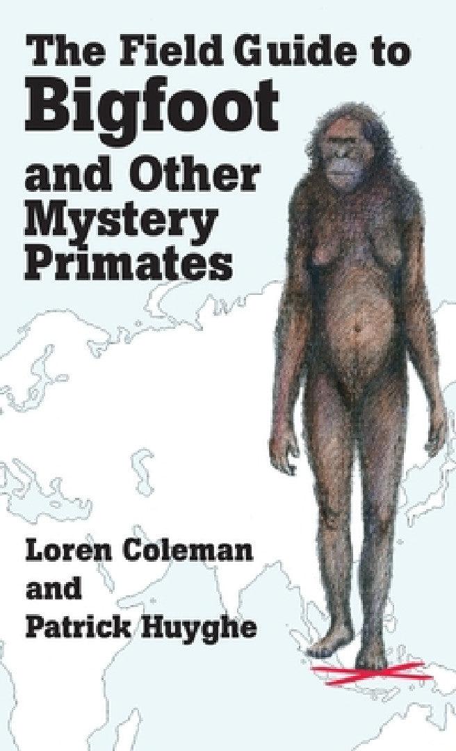 The Field Guide to Bigfoot and Other Mystery Primates (English, Loren Coleman | Patrick Huyghe)