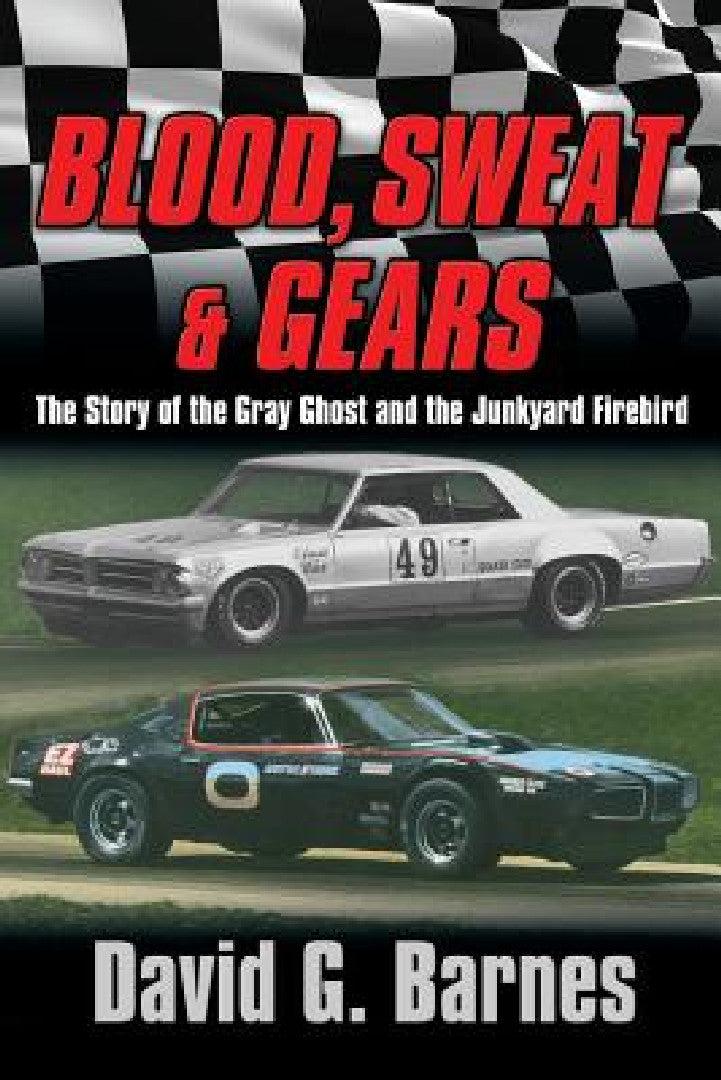 Blood, Sweat & Gears. The Story of the Gray Ghost and the Junkyard Firebird (English, David G. Barnes)