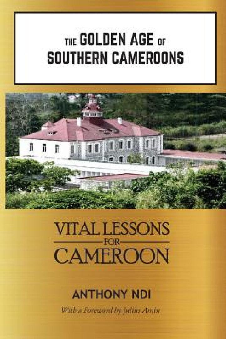 The Golden Age of Southern Cameroons (English, Anthony Ndi)