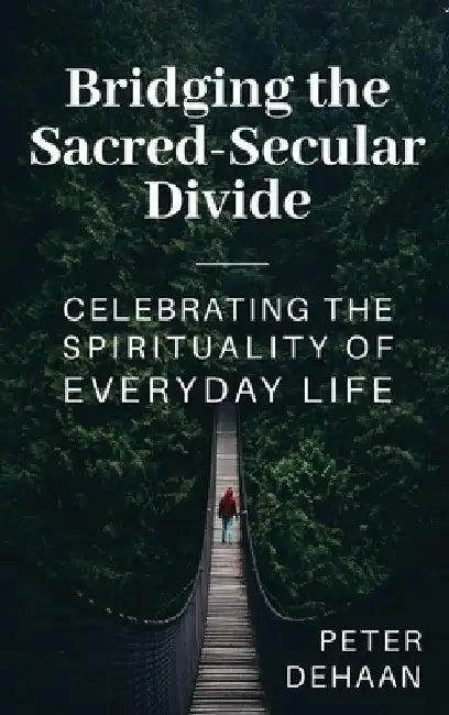 Bridging the Sacred-Secular Divide (English, Peter DeHaan)