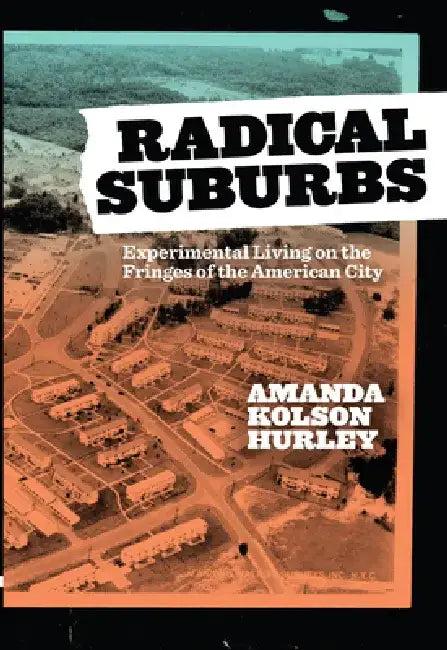 Radical Suburbs (English, Amanda Kolson Hurley)