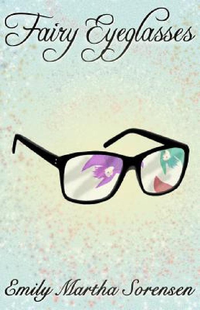 Fairy Eyeglasses (English, Emily Martha Sorensen)