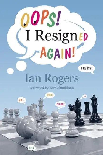 Oops! I Resigned Again! (English, Ian Rogers | Sam Shankland)
