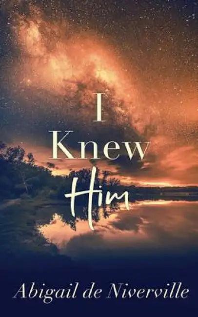 I Knew Him (English, Abigail de Niverville)