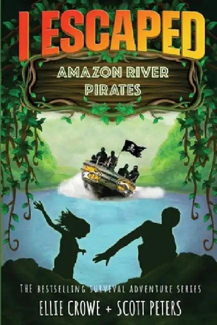 I Escaped Amazon River Pirates (English, Scott Peters | Ellie Crowe)