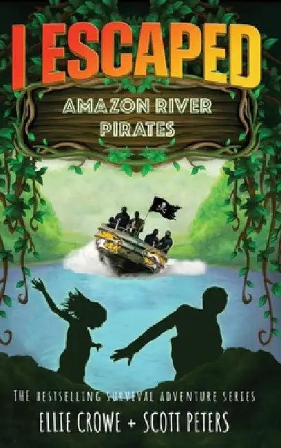 I Escaped Amazon River Pirates (English, Scott Peters | Ellie Crowe)