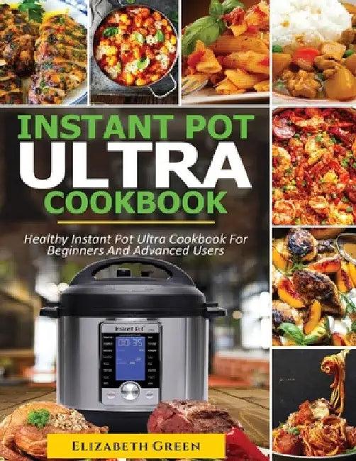 Instant Pot Ultra Cookbook (English, Elizabeth Green | Michael Gilbert)