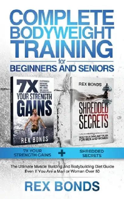Complete Bodyweight Training for Beginners and Seniors (English, Rex Bonds)