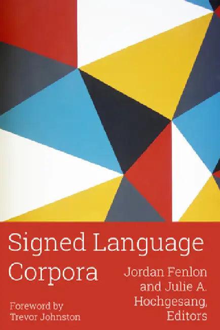 Signed Language Corpora (English, Jordan Fenlon | Julie A. Hochgesang | Trevor Johnston)