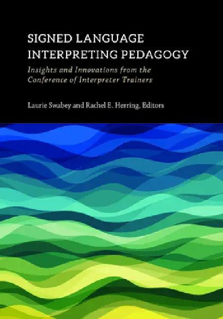 Signed Language Interpreting Pedagogy (English, Laurie Swabey | Rachel E. Herring)