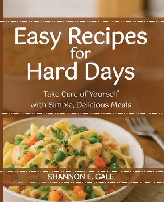 Easy Recipes for Hard Days (English, Shannon E. Gale)