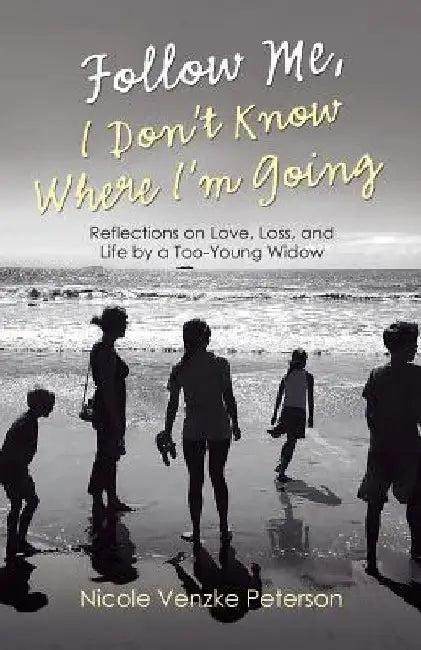 Follow Me, I Don't Know Where I'm Going (English, Nicole Venzke Peterson)