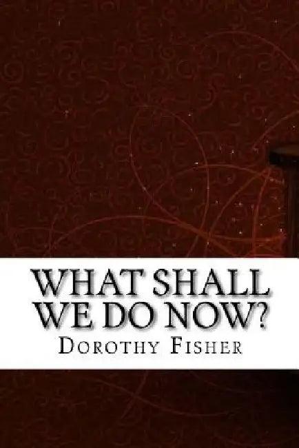 What Shall We Do Now? (English, Dorothy Canfield Fisher)