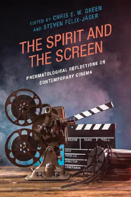 Spirit and the Screen (English, Chris E. W. Green | Steven Félix-Jäger | Kutter Callaway)